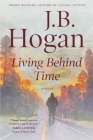 Living Behind Time By J. B. Hogan Cover Image