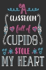 A classroom full of cupids stole my heart: Great for Teacher Thank You/Appreciation/Retirement/Year End Gift Cover Image
