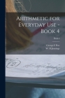 Arithmetic for Everyday Use - Book 4; Book 4 By George F. Pew, W. H. Jennings (Created by) Cover Image