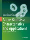 Algae Biomass: Characteristics and Applications: Towards Algae-Based Products (Developments in Applied Phycology #8) Cover Image
