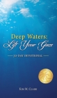 Deep Waters: Lift Your Gaze 30-Day Devotional By Kim M. Clark Cover Image