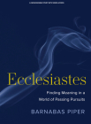 Ecclesiastes - Bible Study Book with Video Access: Finding Meaning in a World of Passing Pursuits Cover Image