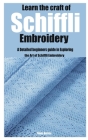 Learn the craft of Schiffli Embroidery: A Detailed beginners guide in Exploring the Art of Schiffli Embroidery Cover Image