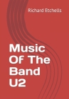 Music Of The Band U2 By Richard Etchells Cover Image