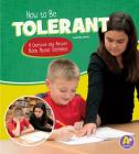 How to Be Tolerant: A Question and Answer Book about Tolerance (Character Matters) By Emily James Cover Image