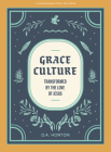 Grace Culture - Teen Bible Study Book: Transformed by the Love of Jesus By D. A. Horton Cover Image