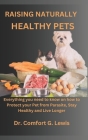 Raising Naturally Healthy Pets: Everything you need to know on how to Protect your Pet from Parasite, Stay Healthy and Live Longer Cover Image