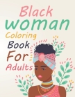 Black Woman Coloring book For Adults: Black Woman Coloring Book For Teens Cover Image