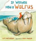 If Wendell Had a Walrus By Lori Mortensen, Matt Phelan (Illustrator) Cover Image