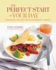 The Perfect Start to Your Day: Nourishing & indulgent recipes for breakfast and brunch Cover Image