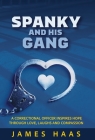 Spanky And His Gang: A Correctional Officer Inspires Hope Through Love, Laughs And Compassion Cover Image