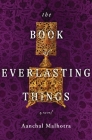 The Book of Everlasting Things: A Novel By Aanchal Malhotra Cover Image