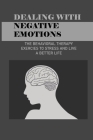 Dealing With Negative Emotions: The Behavioral Therapy Exercies To Stress And Live A Better Life: How To Control Thoughts And Emotions By Melvin Lippold Cover Image