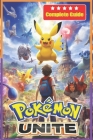 Pokemon Unite Complete Guide and Walkthrough [Updated and Expanded] By Liam Warner Cover Image