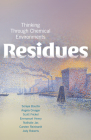 Residues: Thinking Through Chemical Environments (Nature, Society, and Culture) By Soraya Boudia, Angela N. H. Creager, Scott Frickel, Emmanuel Henry, Nathalie Jas, Carsten Reinhardt, Jody A. Roberts Cover Image