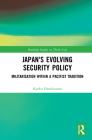 Japan's Evolving Security Policy: Militarisation Within a Pacifist Tradition By Kyoko Hatakeyama Cover Image
