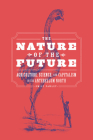 The Nature of the Future: Agriculture, Science, and Capitalism in the Antebellum North By Emily Pawley Cover Image