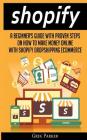 Shopify: A Beginner's Guide With Proven Steps On How To Make Money Online With Shopify Dropshipping Ecommerce Cover Image