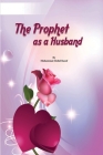 The Prophet as a Husband By Mujeeb Ur Rahman Ashar Cover Image