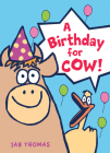 A Birthday for Cow! (The Giggle Gang) By Jan Thomas, Jan Thomas (Illustrator) Cover Image