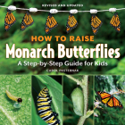 How to Raise Monarch Butterflies: A Step-By-Step Guide for Kids (How It Works) By Carol Pasternak Cover Image