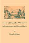 The Citizen-Patient in Revolutionary and Imperial Paris By Dora B. Weiner Cover Image