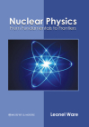 Nuclear Physics: From Fundamentals to Frontiers By Leonel Ware (Editor) Cover Image