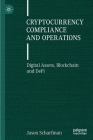 Cryptocurrency Compliance and Operations: Digital Assets, Blockchain and Defi By Jason Scharfman Cover Image