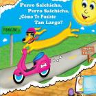 Perro Salchicha, Perro Salchicha, ¿Cómo Te Pusiste Tan Largo?: Wiener Dog, Wiener Dog, How'd You Get So Long? By Paul Elijah Cross, Paul Elijah Cross (Illustrator), Emily Jade-Hercock (Illustrator) Cover Image