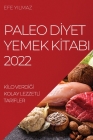 Paleo Dİyet Yemek Kİtabi 2022: Kİlo VerdİĞİ Kolay Lezzetlİ Tarİfler Cover Image