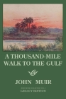 A Thousand-Mile Walk To The Gulf - Legacy Edition: A Great Hike To The Gulf Of Mexico, Florida, And The Atlantic Ocean By John Muir Cover Image