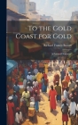 To the Gold Coast for Gold; A Personal Narrative Cover Image