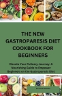 The New Gastroparesis Diet Cookbook for Beginners: Elevate Your Culinary Journey: A Nourishing Guide to Empower Beginners on the Gastroparesis Diet Cover Image
