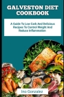 Galveston Diet Cookbook: A Guide To Low Carb And Delicious Recipes To Control Weight And Reduce Inflammation Cover Image