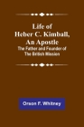 Life of Heber C. Kimball, an Apostle: The Father and Founder of the British Mission By Orson F. Whitney Cover Image