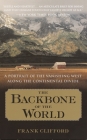 The Backbone of the World: A Portrait of the Vanishing West Along the Continental Divide By Frank Clifford Cover Image
