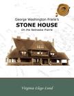 George Washington Frank's Stone House on the Nebraska Prairie By Virginia Llego Lund Cover Image