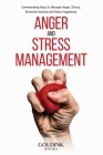 Anger and Stress Management: Commanding Keys to Manage Anger, Stress, Diminish Anxiety and Raise Happiness By Goldink Books Cover Image