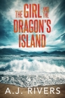 The Girl and the Dragon's Island By A. J. Rivers Cover Image