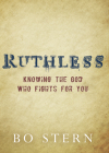 Ruthless: Knowing the God Who Fights for You By Bo Stern Cover Image