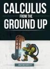 Calculus from the Ground Up By Jonathan Laine Bartlett Cover Image