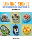 Painting Stones: How to turn rocks & pebbles into mini works of art! By Marion Kaiser Cover Image