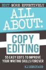 All About Copyediting: 55 Easy Edits to Improve Your Writing Skills Forever By K. J. Heritage Cover Image