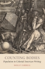 Counting Bodies: Population in Colonial American Writing By Molly Farrell Cover Image