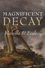 Magnificent Decay: Melville and Ecology (Under the Sign of Nature) By Tom Nurmi Cover Image
