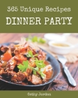 365 Unique Dinner Party Recipes: A Highly Recommended Dinner Party Cookbook By Cathy Jordan Cover Image
