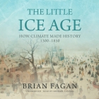 The Little Ice Age: How Climate Made History 1300-1850 Cover Image