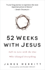 52 Weeks with Jesus: Fall in Love with the One Who Changed Everything Cover Image