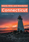 Photographer's America: Weird, Wild, and Wonderful Connecticut (America Through Time) Cover Image