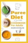 Puree Diet Cookbook for Adults: Nutrient-Dense Dysphagia-Friendly Soft Food Diet Recipes for People with Difficulty Chewing and Swallowing Cover Image